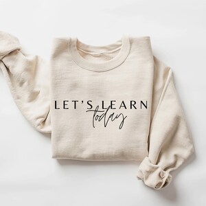 Let's learn today sweatshirt,  Cute Teacher Sweatshirt, Funny Teacher Sweatshirt, Team Teacher Gifts, Elementary School Teacher Sweatshirt