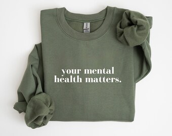Your Mental Health Matters Sweatshirt, Women Inspirational Sweatshirt, Mental Health Sweatshirt, Anxiety Sweatshirt, Therapy Sweater