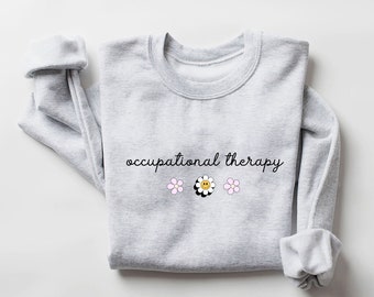 Occupational Therapy Sweatshirt OT Shirt Occupational Therapist Sweater Therapist Graduate Gift Pediatric COTA OTA Crewneck