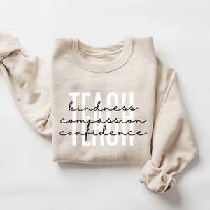 Cute Teach Sweatshirt, Compassion Kindness Confidence Teacher Sweatshirt, Teacher Appreciation Gifts, Group Teacher Sweatshirt, New Teacher