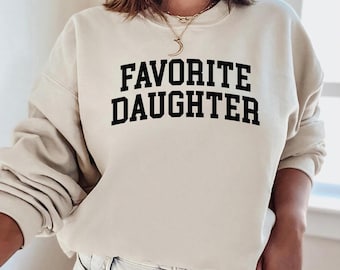 Favorite Daughter Sweatshirt, Favorite Daughter Sweater, Gift For Daughter (FABPRINTDESIGNS)