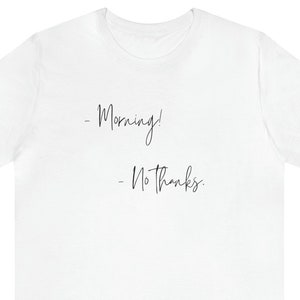 Morning? No thanks T-Shirt, Funny morning shirt, morning antisocial, grumpy morning shirt, shirt for the sleepy, sleep shirt, hate mornings