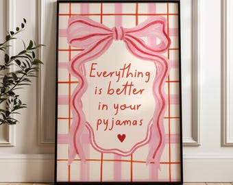 Girls Print, Everything Is Better In Your Pyjamas, Pink & Red, Wall Art, Pyjama Print, Girls Room Quote Print, Girls Room Print, Bow Print