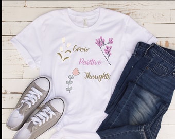Grow Positive Thoughts Shirt, Kindness Shirt, Positive Thought Shirt, Positive Shirt,