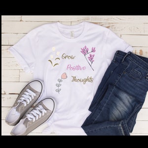 Grow Positive Thoughts Shirt, Kindness Shirt, Positive Thought Shirt, Positive Shirt,
