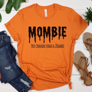 Mombie Yes Scarier Than A Zombie Unisex Shirt, Halloween Shirt, Fall Shirt, Teacher Halloween Shirt, Funny Halloween Shirt, Mombie Shirt,