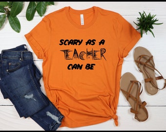Scary as a Teacher Can Be Halloween Shirt,Funny Teacher Halloween Shirt,Halloween Tee,Teacher Halloween Shirt,Fall Shirt