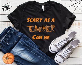 Scary As A Teacher Can Be Shirt,Funny Teacher Halloween Shirt,Halloween Tee,Halloween Teacher Tee,Fall Shirt,