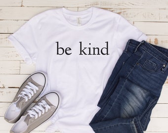 Be Kind T Shirt, Positivity Quote Tee, Inspirational Shirt, Ladies shirt, Be Kind Tee, Unisex Fit, Gift for Her