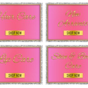 May include: Four pink rectangular graphics with gold text and borders, and silver glitter frames. The graphics read "Hair Care", "New Arrivals", "Lip Care", and "Skin & Body Care". Each has a gold "Shop Now" button.