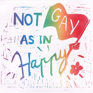 Linogravure "Not Gay As In Happy, Queer As In F*ck You"