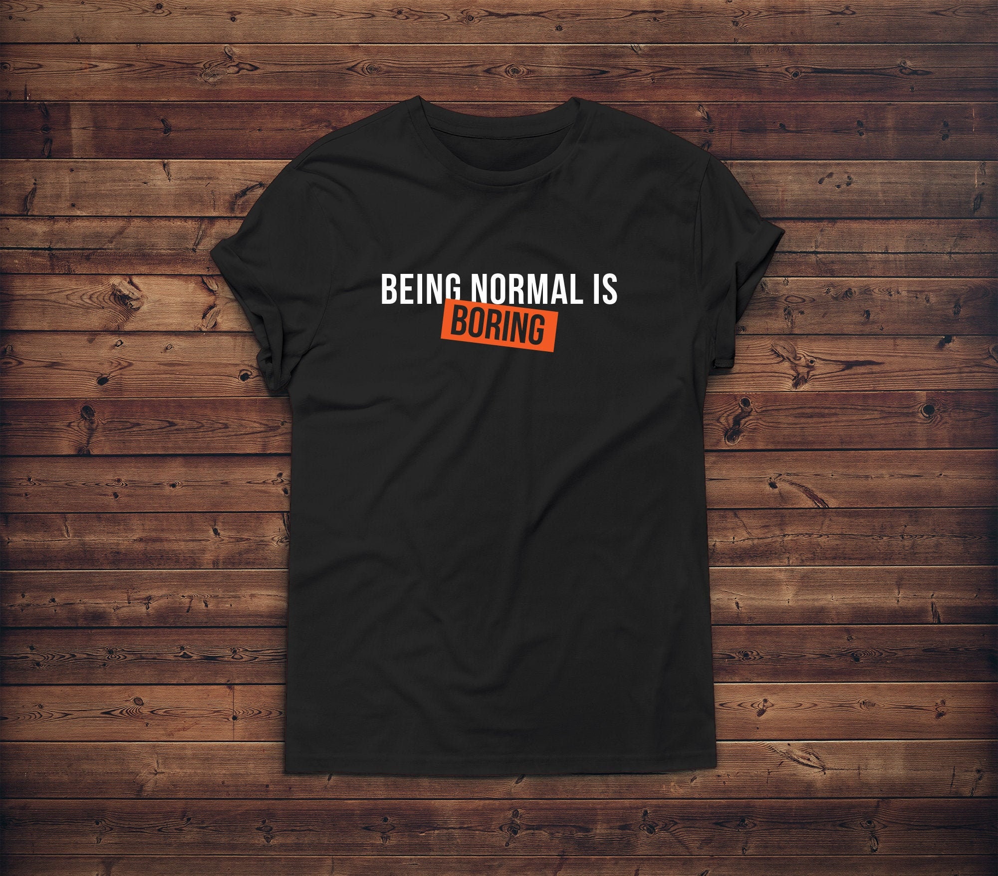 being normal is boring shirt