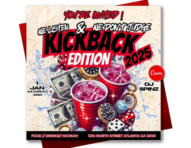 May include: A red and white party invitation with the text "YOU'RE INVITED! WE LISTEN & WE DON'T JUDGE KICKBACK EDITION 2025" in bold black letters. The invitation features a red plastic cup with ice and a red and white dice. The text "1 JAN SATURDAY 2025" is in the bottom left corner. The text "FOOD // DRINKS // HOOKAH 1234 NORTH STREET ATLANTA GA 12345" is in the bottom right corner.