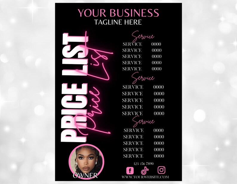 May include: Black and white price list with pink text for a business. The list includes services and prices. The business name is "YOUR BUSINESS" and the tagline is "TAGLINE HERE". There is a photo of a person at the bottom of the list with the word "OWNER" below the photo. The business also has social media icons for Facebook, TikTok, and Instagram. The phone number is 123 156 7890 and the website is www.yourwebsite.com.