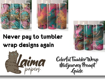 May include: Three different designs for tumbler wraps featuring abstract swirls of pink, teal, gold, and brown. The designs are shown on three clear tumblers. The text "Never pay to tumbler wrap designs again" is below the tumblers. The text "Laima Papers" is below the text. The text "Colorful Tumbler Wrap Midjourney Prompt Guide" is below the tumblers on the right side of the image.