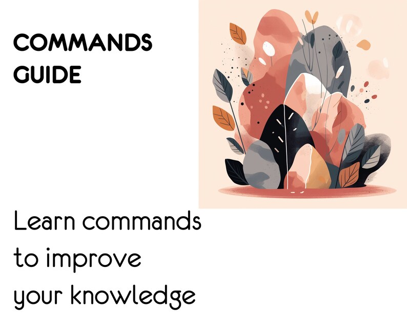 May include: A graphic with the text "COMMANDS GUIDE" and "Learn commands to improve your knowledge" in black text on a white background. The right side of the image features a colorful abstract design with pink, orange, and gray shapes resembling leaves and flowers.
