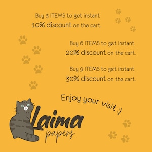 May include: A yellow background with a cartoon cat and paw prints. The text reads: Buy 3 ITEMS to get instant 10% discount on the cart. Buy 6 ITEMS to get instant 20% discount on the cart. Buy 9 ITEMS to get instant 30% discount on the cart. Enjoy your visit :) Laima papers.