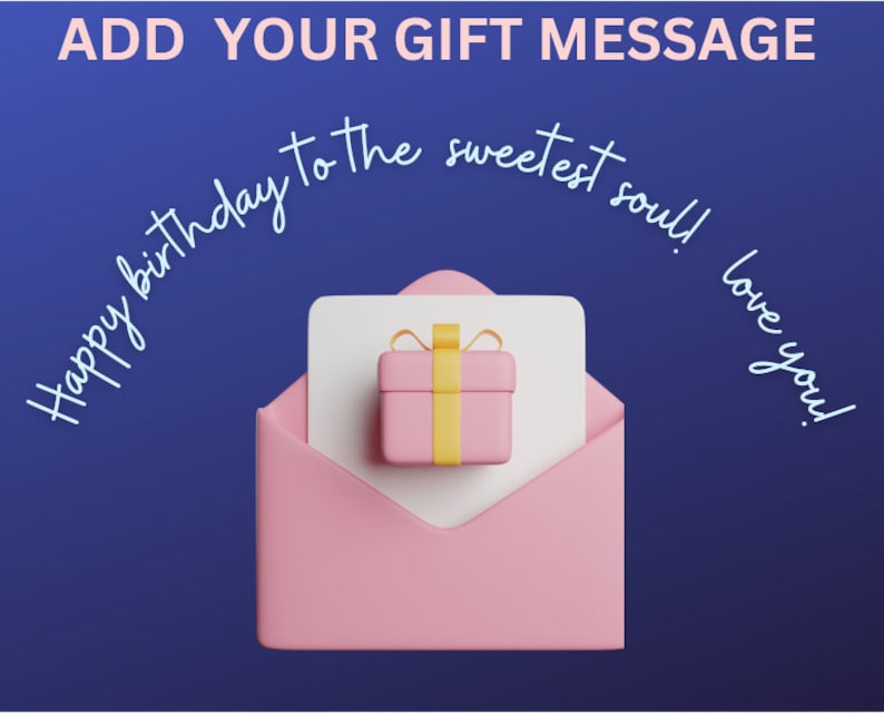 May include: A pink envelope with a white card and a pink gift box tied with a yellow ribbon. The text "ADD YOUR GIFT MESSAGE" is at the top, with "Happy birthday to the sweetest soul! love you!" in a curved script.