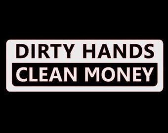 Dirty Hands Clean Money Decal