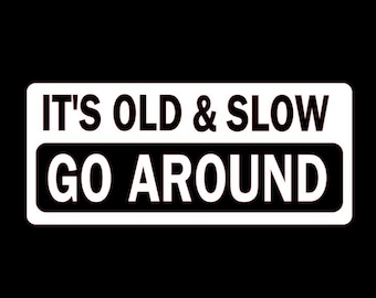 It's Old and Slow Go Around Decal.