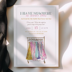 May include: An invitation with the text "I Have Nowhere to Wear This" and event details. The invitation features a watercolor illustration of dresses on a clothing rack. A black ribbon is draped on the left side.