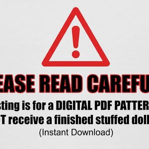 May include: A white background with a red warning triangle and the text "PLEASE READ CAREFULLY". This listing is for a digital PDF pattern only. No finished doll will be mailed. Instant download.