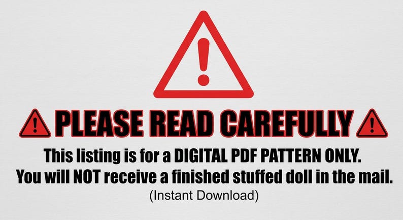 May include: A white background with a red warning triangle and the text "PLEASE READ CAREFULLY". This listing is for a digital PDF pattern only. No finished doll will be mailed. Instant download.