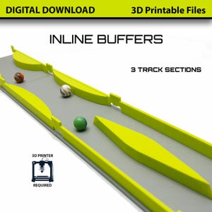 May include: A 3D-printed track system with three track sections and the words "INLINE BUFFERS" and "3 TRACK SECTIONS". The track is gray with bright yellow barriers. Three colorful marbles are on the track. The words "DIGITAL DOWNLOAD" and "3D Printable Files" are at the top.