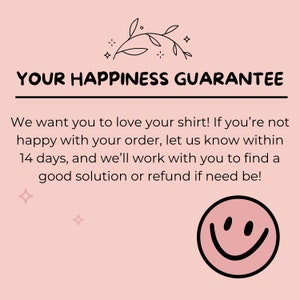 May include: A pink graphic with the text "YOUR HAPPINESS GUARANTEE" and a smiling face icon. The text below states the seller wants you to love your shirt and offers solutions if you are not happy with your order.