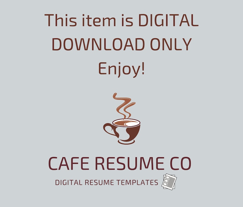 May include: A brown coffee cup with steam rising from it. The text "This item is DIGITAL DOWNLOAD ONLY Enjoy! CAFE RESUME CO DIGITAL RESUME TEMPLATES" is below the cup.