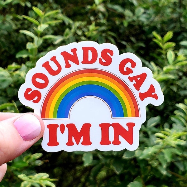 Sounds Gay I'm In Sticker, LGBT Sticker, Pride Sticker, Rainbow Sticker, Stickers, Equality Sticker, Pride Month, Funny Sticker, Gay Sticker