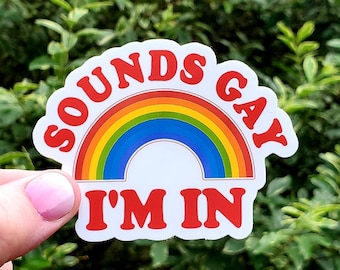 Sounds Gay I'm In Sticker, LGBT Sticker, Pride Sticker, Rainbow Sticker, Stickers, Equality Sticker, Pride Month, Funny Sticker, Gay Sticker