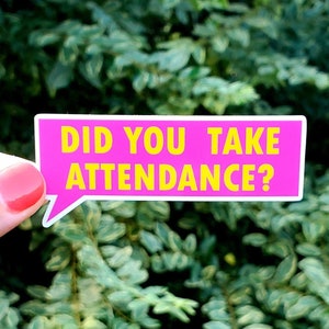 Did You Take Attendance Sticker, Teacher Sticker, Teacher Attendance Sticker, Attendance Sticker, School Sticker, Roll Sticker