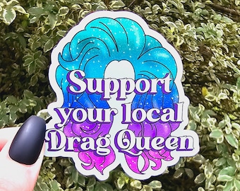 Support Your Local Drag Queen Sticker, Drag Sticker, Drag Queen Sticker, Drag Queen, LGBT Sticker, Pride Sticker, Stickers, LGBTQIA+, LGBT