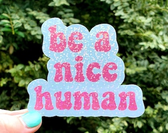 Glitter Be a Nice Human Sticker, Be Nice Sticker, Holographic, Pastel Sticker, Smile Sticker, Laptop Sticker, motivational sticker, Gifts
