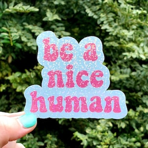 Glitter Be a Nice Human Sticker, Be Nice Sticker, Holographic, Pastel Sticker, Smile Sticker, Laptop Sticker, motivational sticker, Gifts