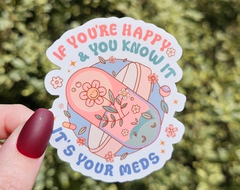 Medication Sticker, Happy Sticker, Mental Health Sticker, Take Your Meds Sticker, Water Bottle Sticker, Laptop Sticker, Positive Sticker