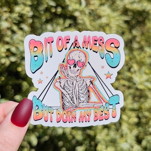 Bit of a Mess But Doing My Best Sticker, Funny Sticker, Stickers, Mental Health Sticker, Sarcastic Sticker, Skeleton Sticker, Skull Sticker