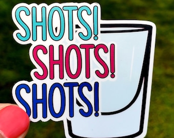 Shots Shots Shots Sticker, Shots Sticker, Drinking Sticker, Alcohol Sticker, Drunk Sticker, Vinyl Sticker, Liquor Sticker