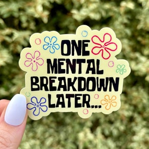 One Mental Breakdown Later, Mental Health Sticker, Funny Sticker, Menty B Sticker, Water Bottle and Laptop Sticker, Decals