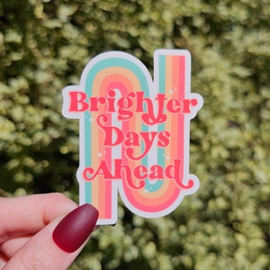 Brighter Days Ahead Sticker, Positive Sticker, Mental Health Sticker, Rainbow Sticker, Retro Sticker, Hippie Sticker, Water Bottle Sticker