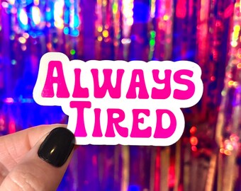 Always Tired Sticker, Sleepy Sticker, Water Bottle Sticker, Laptop Stickers, Stickers, Decals, Exhausted Sticker, Mental Health, Funny Decal