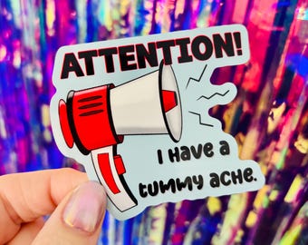 Attention I Have a Tummy Ache Sticker, Funny Upset Stomach Sticker, Belly Hurts, Laptop and Water Bottle Stickers, Vinyl Decals