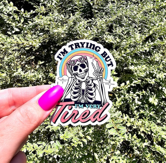 I'm Trying But I'm Very Tired Sticker, Skeleton Skull Sticker, Funny Mom Sticker, Tired Mama Sticker, Mom Life Decals, Sarcastic Sticker