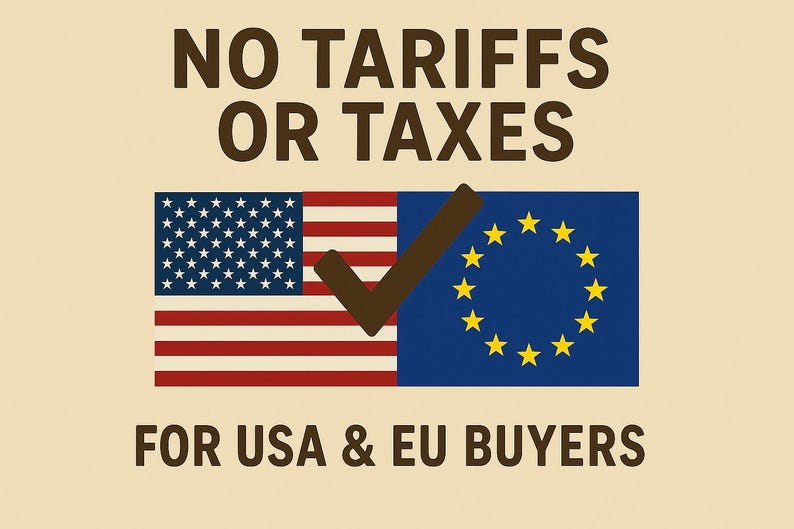 May include: A beige graphic with the text "NO TARIFFS OR TAXES" above a split image of the American and EU flags. A brown checkmark overlays the flags, with the text "FOR USA & EU BUYERS" below.