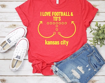 I Love Football And TD's Kansas City Chiefs T-Shirt