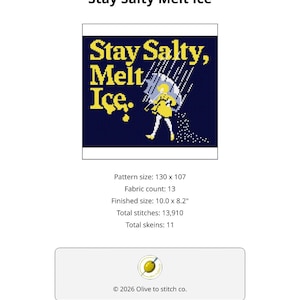 May include: A cross-stitch pattern with the text "Stay Salty, Melt Ice." The design features a person under an umbrella in the rain. The finished size is 10.0 x 8.2 inches. The pattern includes 13 fabric count and 13,910 total stitches.