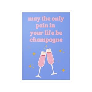 may the only pain in your life be champagne sticker | blue & pink computer sticker | aesthetic/trendy sticker | kiss-cut vinyl sticker