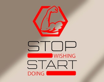 May include: A motivational graphic with a red hexagon containing a black silhouette of a bicep flexing. The text "STOP WISHING START DOING" is written in black with a red line under "STOP" and "DOING".