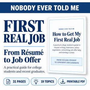 Può includere: Una guida digitale intitolata Nobody Ever Told Me: First Real Job From Résumé to Job Offer. La copertina presenta testo blu scuro su sfondo bianco, descrivendo una guida pratica per studenti, 31 pagine, 19 argomenti e un PDF stampabile.